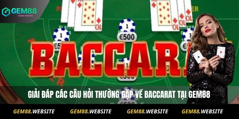 Baccarat Gem88 – Hướng Dẫn Chơi Chi Tiết Và Mẹo Thắng Lớn 4 Giải đáp các câu hỏi thường gặp về baccarat tại Gem88