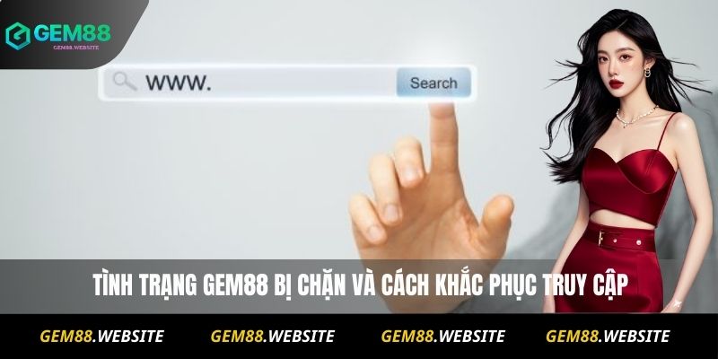 Gem88 Bị Chặn? Cách Truy Cập Nhanh Và An Toàn Mới Nhất 6 Gem88 Bị Chặn