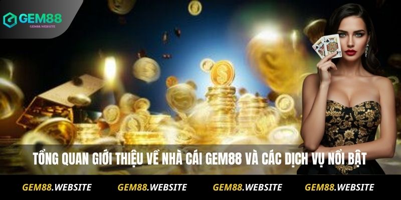 GEM88 13 Tổng quan giới thiệu về nhà cái Gem88 và các dịch vụ nổi bật