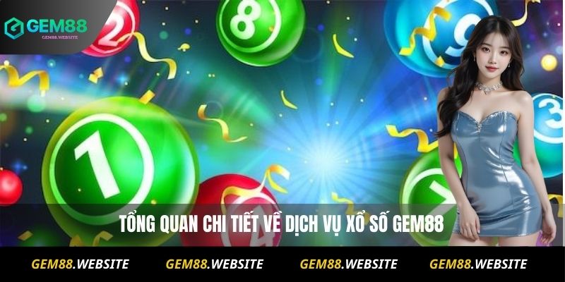 XỔ SỐ 1 Tổng quan chi tiết về dịch vụ xổ số Gem88