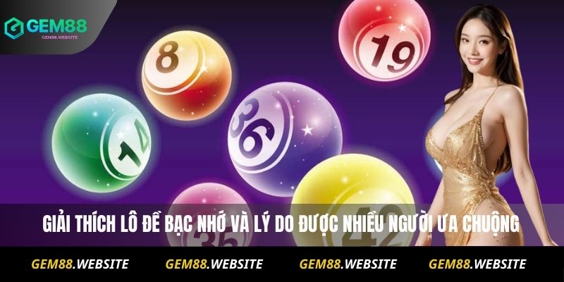 Lô Đề Bạc Nhớ Liệu Có Chính Xác Không? Cách Áp Dụng Thực Tế 2 Giải thích Lô đề bạc nhớ và lý do được nhiều người ưa chuộng