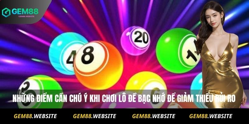 Lô Đề Bạc Nhớ Liệu Có Chính Xác Không? Cách Áp Dụng Thực Tế 4 Những điểm cần chú ý khi chơi Lô đề bạc nhớ để giảm thiểu rủi ro