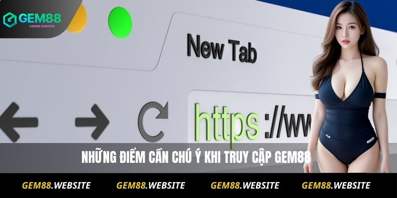 Gem88 Bị Chặn? Cách Truy Cập Nhanh Và An Toàn Mới Nhất 3 Những điểm cần chú ý khi truy cập Gem88