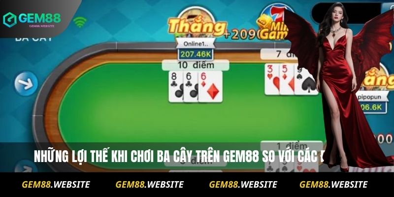 Ba Cây Gem88 Online – Luật Chơi Và Chiến Thuật Thắng Lớn 4 Những lợi thế khi chơi ba cây trên Gem88 so với các đối thủ