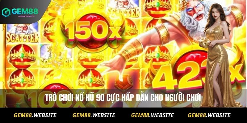 Nổ Hũ 90 Đăng Ký Nhanh – Nhận Khuyến Mãi Khủng Hôm Nay 11 Nổ Hũ 90