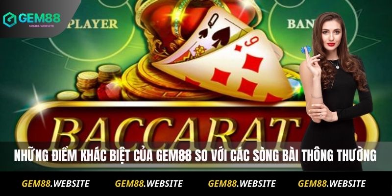 Baccarat Gem88 – Hướng Dẫn Chơi Chi Tiết Và Mẹo Thắng Lớn 3 Những điểm khác biệt của Gem88 so với các sòng bài thông thường