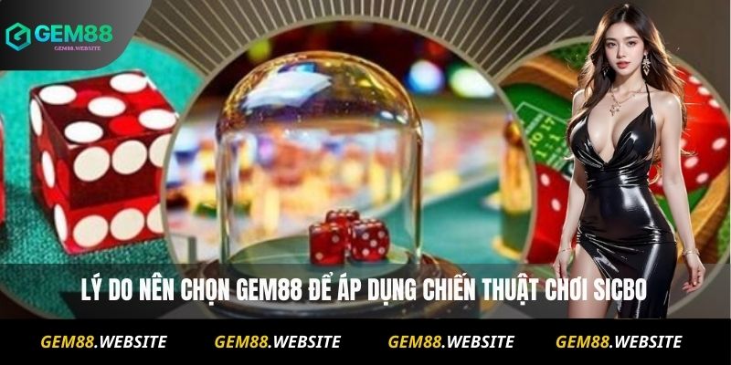 Mẹo Chơi Sicbo Cho Người Mới: Kinh Nghiệm Từ Chuyên Gia 2 Lý do nên chọn Gem88 để áp dụng mẹo chơi Sicbo
