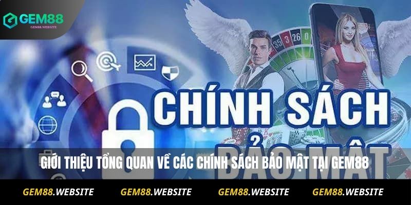 Chính Sách Bảo Mật 1 Giới thiệu tổng quan về các chính sách bảo mật tại Gem88