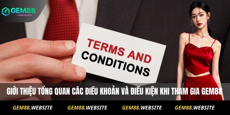 Điều Khoản Và Điều Kiện 1 Giới thiệu tổng quan các điều khoản và điều kiện khi tham gia Gem88