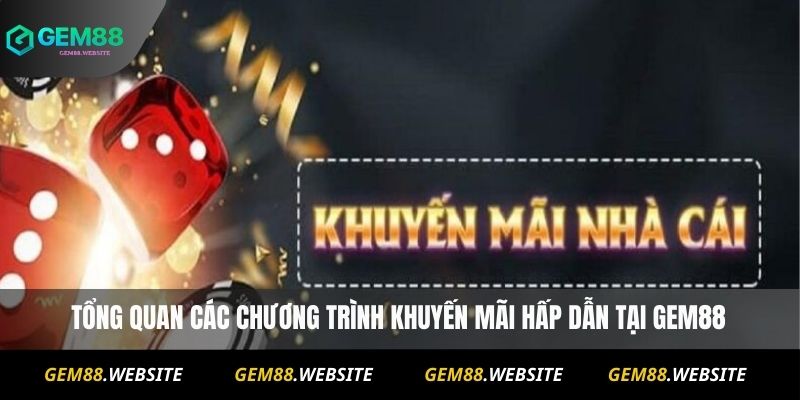 KHUYẾN MÃI 1 tổng quan các chương trình khuyến mãi hấp dẫn tại Gem88