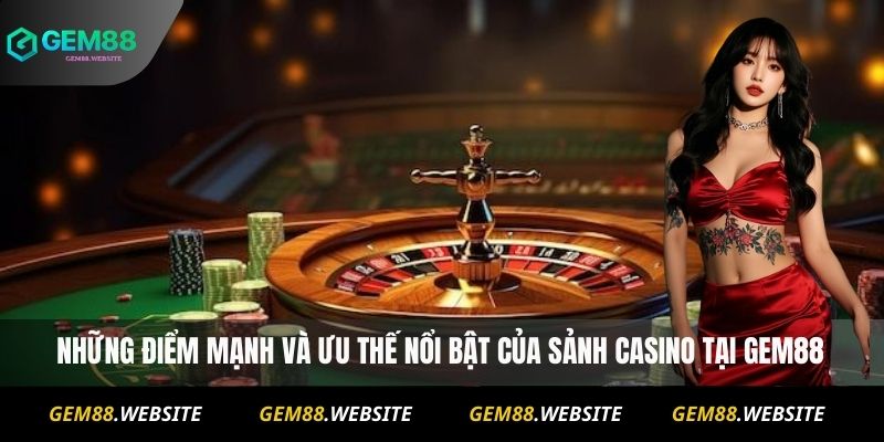 CASINO 2 Những điểm mạnh và ưu thế nổi bật của sảnh Casino tại Gem88
