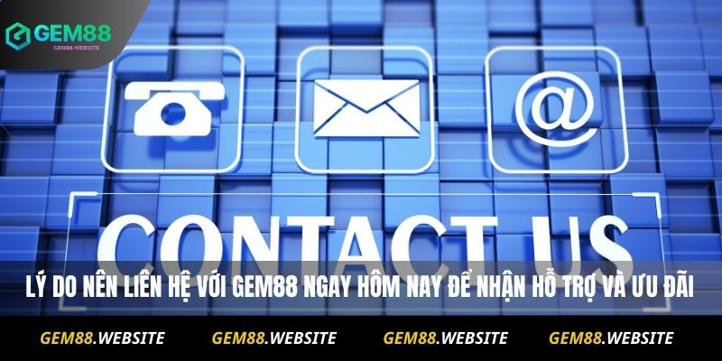 Liên Hệ Gem88 1 Lý do nên liên hệ với Gem88 ngay hôm nay để nhận hỗ trợ và ưu đãi